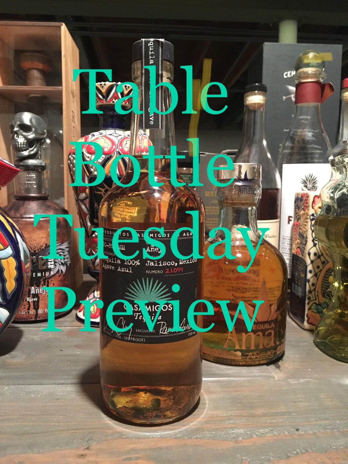 Table Bottle Tuesday Preview- Casamigos Anejo