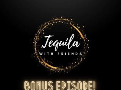Tequila With Friends- Bonus Episode