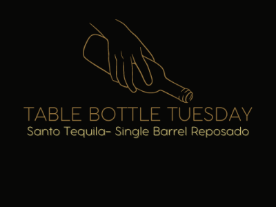 Table Bottle Tuesday- Santo Tequila Single Barrel Reposado