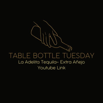 Table Bottle Tuesday- La Adelita Tequila Extra Añejo Ranking & Review