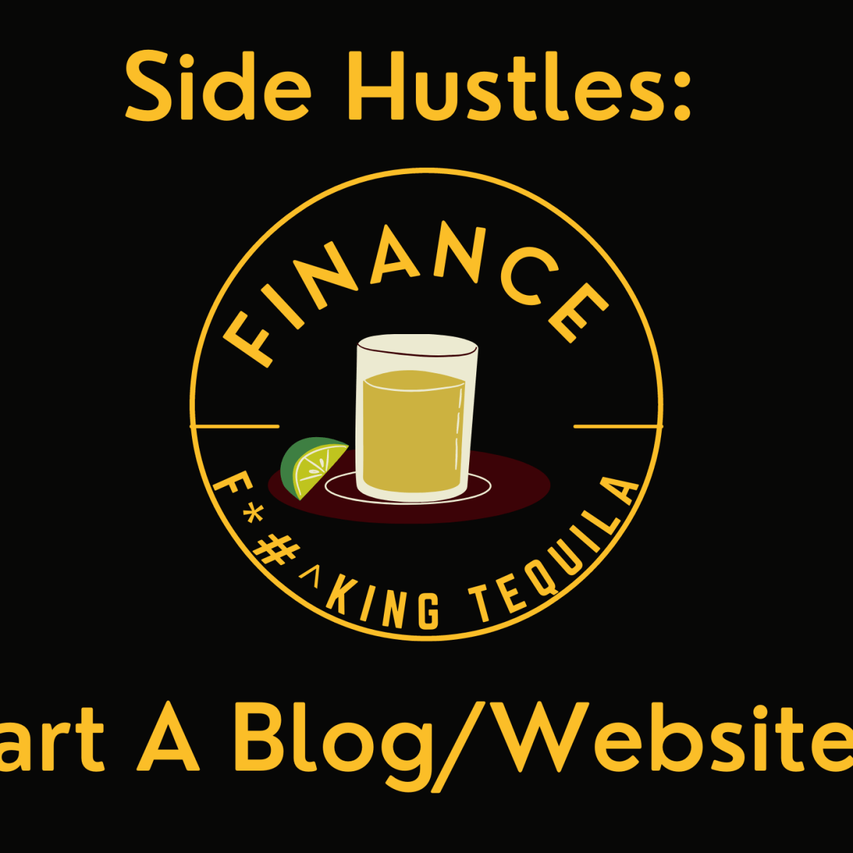 Finance & Tequila Side Hustles- Starting A Monetized Blog Or Website