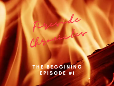 Fireside Chronicles- The Beginning