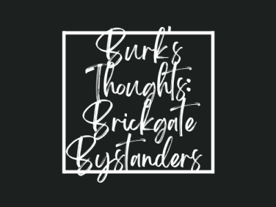 Burk’s Thoughts: Brickgate Bystanders’ Responsibility