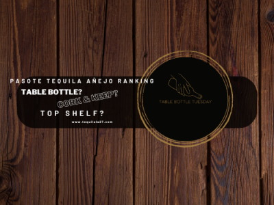 Table Bottle Tuesday- Pasote Tequila Añejo Ranking