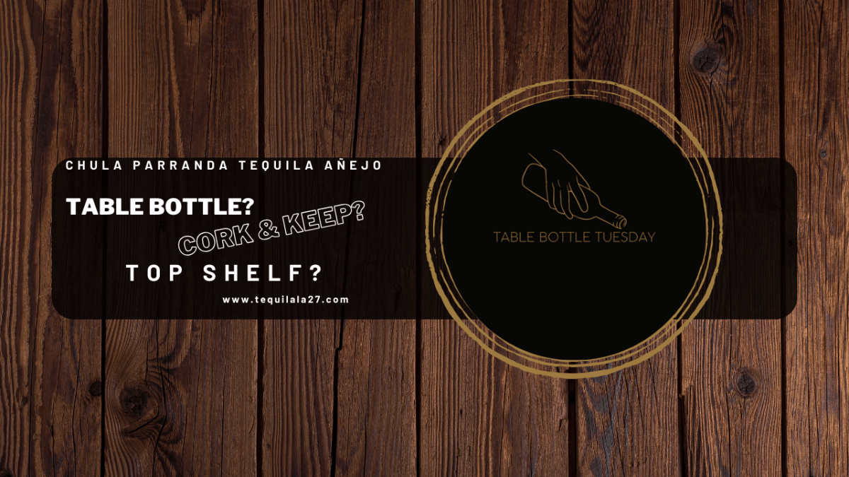 Table Bottle Tuesday- Chula Parranda Añejo Ranking & Review