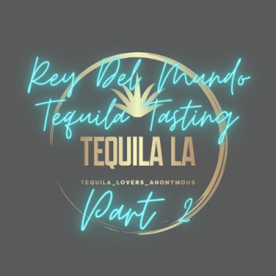 Rey Del Mundo Tequila Tasting Part 2
