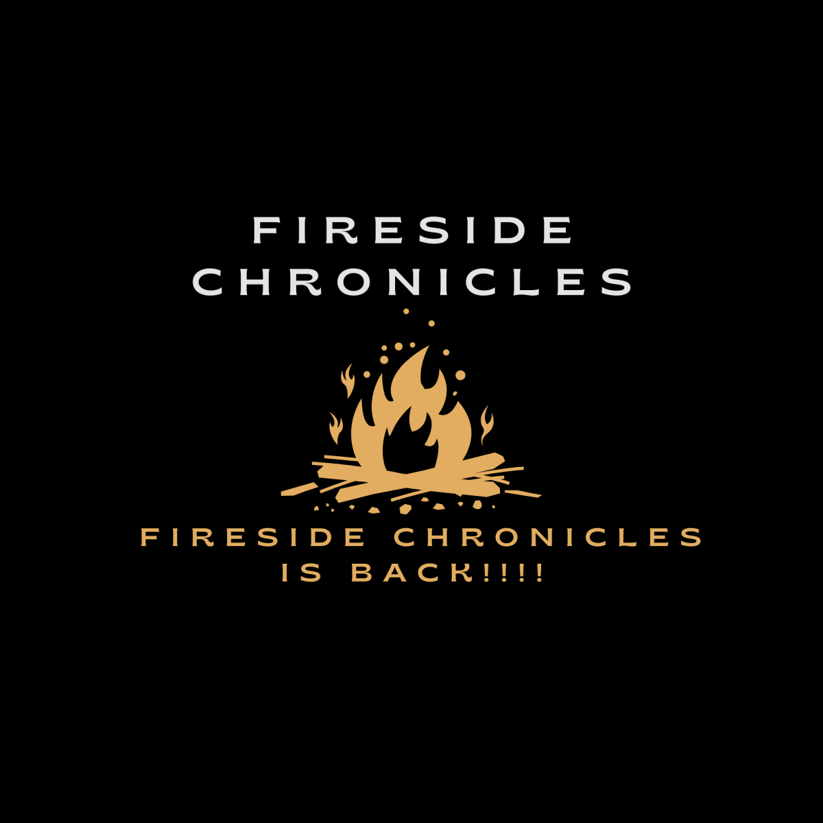 Fireside Chronicles Is Back!!!
